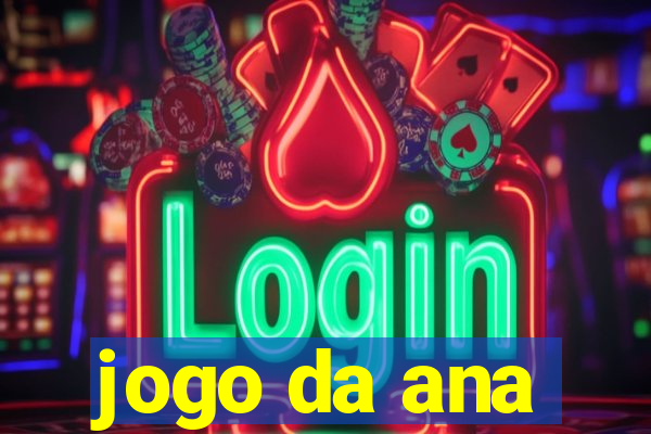 jogo da ana